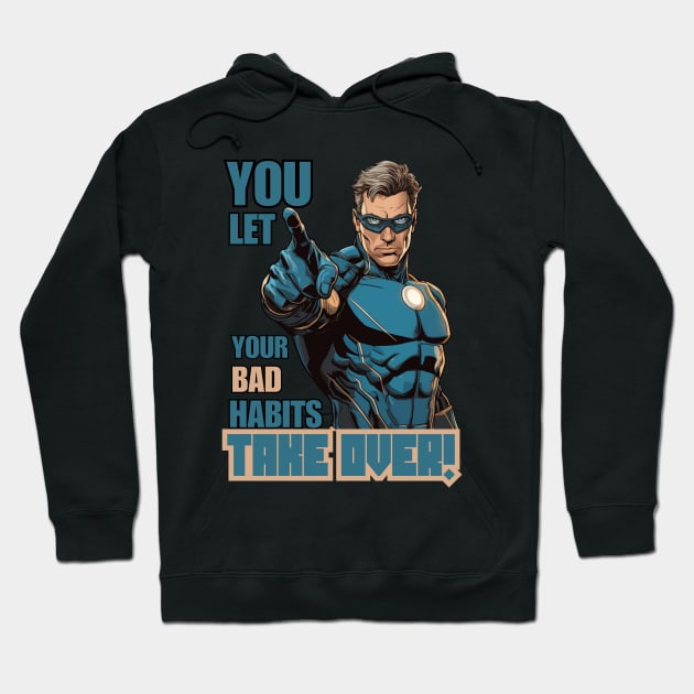 You Let Your Bad Habits Take Over! Hoodie by FrogandFog